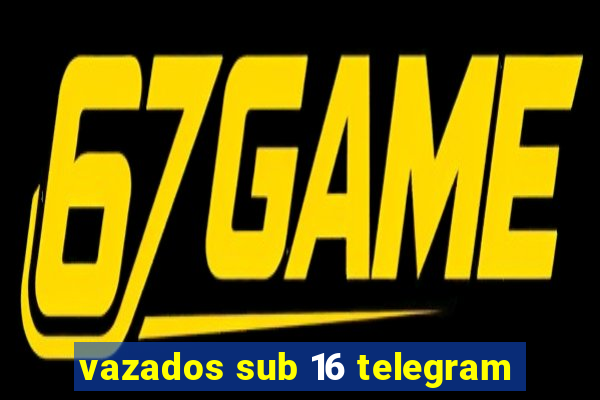 vazados sub 16 telegram